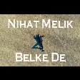 Nihad Melik - Belke De