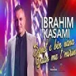 Ibrahim Kasami - Synet e ben nana djalin ma t'mirin