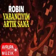 Robin - YABANCIYIM ARTIK SANA