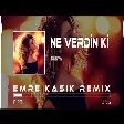 Dünya - Ne Verdin Ki Ne Alasın ( Emre Kaşık Remix )
