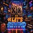 Barlas - Let's Rewind