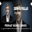 Derin Duygular Besliyorum Sana Karşı ( Ferhat Güneş Remix Özcan Deniz - Derin Duygular