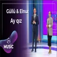 Güllü Muradova & Elnur Zeynalov - Ay qız