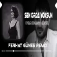Sen Orda Yoksun - Uygar Doğanay & Göksel ( Ferhat Güneş Remix