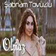 Şəbnəm Tovuzlu - Olmaz (YUKLE)