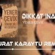 Yener Çevik - Dikkat İnat ( Murat Karaytu Remix )  Aradığın Ben Değilim Başkası Başkan