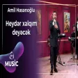 Amil Həsənoğlu - Heydər xalqım deyəcək