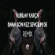 Kubilay Karça - Bana Son Kez Sevgilim De ( Fatih Yılmaz Remix )