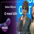 Xatun Əliyeva - O məni bilir