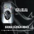 LVBEL C5 - vODKA BELUGA V2 ( Erdem Düzgün Remix )