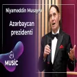 Niyaməddin Musayev - Azərbaycan Prezidenti