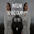 İntizar - Sensiz Olamam ( Fatih Yılmaz Remix )
