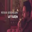 Murad Kerimzade - Ay Yarim (YUKLE)