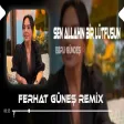 Biliyorum Yüreğin Beni İster ( Ferhat Güneş Remix Ebru Gündeş - Sen Allahın Bir Lütfusun
