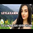 Leylaxanim - Tut Elimden Cixaq Gedek Daglara