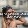 Ebru Yaşar - Ben Ne Yangınlar Gördüm ( Halil Yıldırım Remix )