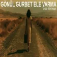 Gönül Gurbet Ele Varma