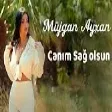 Mujgan Ayxan - Canim Sag Olsun (YUKLE)