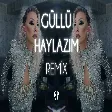 Güllü - Haylazım ( Fatih Yılmaz Remix ) Haylazım Hilebazım Oyunbozan Yaramazım