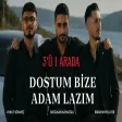 3'ü Bir Arada - Dostum Bize Adam Lazım