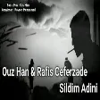 Ouz Han & Rafis Ceferzade - Sildim Adini 2020