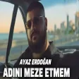 Ayaz Erdoğan - Adını Meze Etmem (AI)