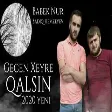 Babek Nur ft Sadiq Hemzeyev -  Gecen Xeyre Qalsin 2020 (YUKLE)