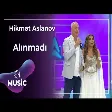 Hikmət Aslanov - Alınmadı