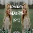Gökhan Özen - İnkar Etme ( Fatih Yılmaz Remix )