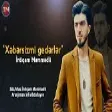 İntiqam Məmmədli - Xəbərsizmi Gedərlər (YUKLE)