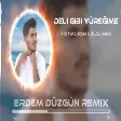 Yiğit Mahzuni & Bilal Hancı - Deli Gibi Yüreğime Zorsun (Erdem Düzgün Remix)