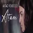 Aytac Vidadiqızı – Atam (YUKLE)