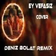 Deniz Bolat - Ey Vefasız