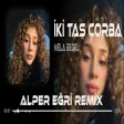 Mela Bedel - İki Tas Çorba ( Alper Eğri Remix ) Ne Gören Ne Duyan l SAYGI1 - Mustafa Sandal