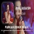Ebru Yaşar - Bana Yasaksın ( Furkan Demir Remix )