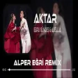 Ebru Gündeş & Assala - Aktar (Alper Eğri Remix) Yar Çağırsan Gelmem Mi