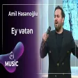 Amil Həsənoğlu - Ey vətən