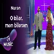 Nuran - O bilər, mən bilərəm