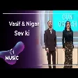 Vasif Əzimov & Nigar Şabanova - Sev ki