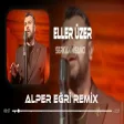Serkan Nişancı - Eller Üzer ( Alper Eğri Remix )