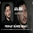 Delirdim Geceleri ( Ferhat Güneş Remix ) Alaaddin Ergün - Ara Beni