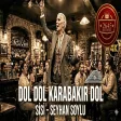 Seyhan Soylu Sisi - Dol Karabakır