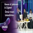 Rəvan Qarayev & Şəbnəm Tovuzlu & Ciğatel İsaqızı - Ömür məni tələsdirmə