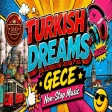 Gece - Turkish Dreams (Non - Stop Music Mix)