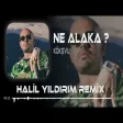 Tamamda Kanka Ne Alaka ( Halil Yıldırım Remix ) KÖK$VL NE ALAKA ?