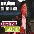 Tuana Özkurt - Gelin Ettiler Yari (Karadeniz Akustik)