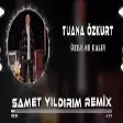 Tuana Özkurt - Üzerime Kalır ( Samet Yıldırım Remix )