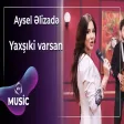 Aysel Əlizadə - Yaxşıki varsan