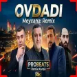 ProBeats & Resad & Vuqar & Orxan & Perviz - Ovdadi Remix (Meyxana Remix