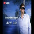 Nurlan Emiragayev - Niye Axi